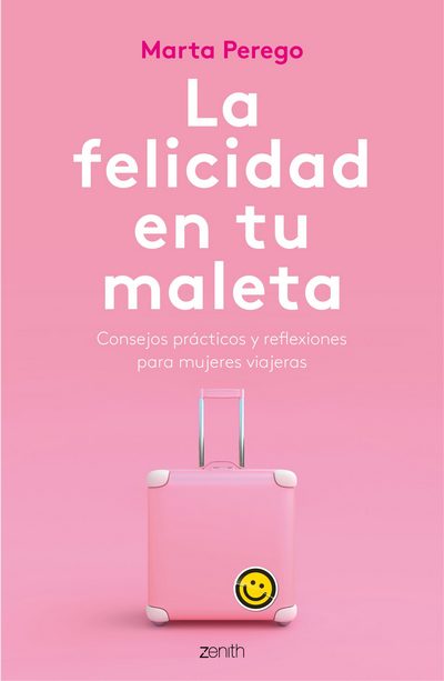 La felicidad en tu maleta . Consejos prácticos y reflexiones para mujeres viajeras 