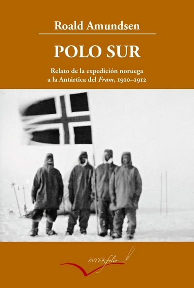 Polo Sur. Relato de la expedición noruega a la Antártica del Fram, 1910-1912